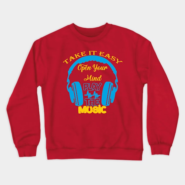 Take it easy, open your mind Play the music Crewneck Sweatshirt by HassibDesign